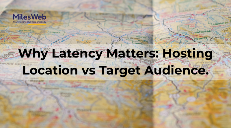 Why Latency Matters: Hosting Location vs Target Audience